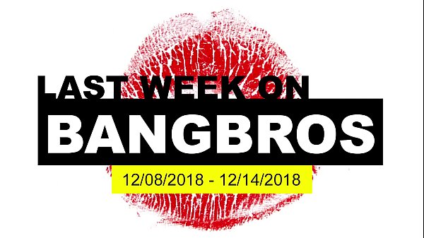 Last Week On BANGBROS.COM: 12/08/2018 – 12/14/2018